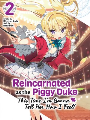 cover image of Reincarnated as the Piggy Duke: This Time I'm Gonna Tell Her How I Feel!, Volume 2